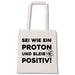 Stoffbeutel Sei wie ein Proton