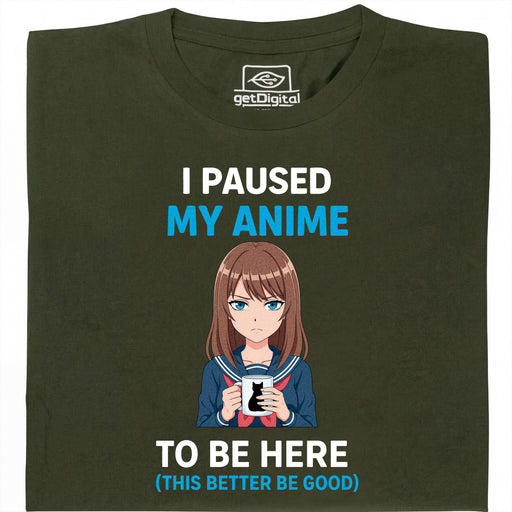 I Paused My Anime To Be Here - Hauptansicht T-Shirt Dunkelgrün