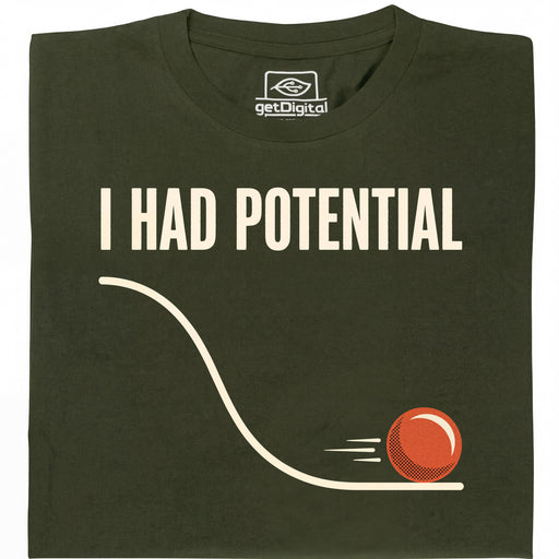 I Had Potential - Voorkant T-Shirt Donkergroen