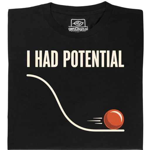 I Had Potential - Voorkant T-Shirt Zwart
